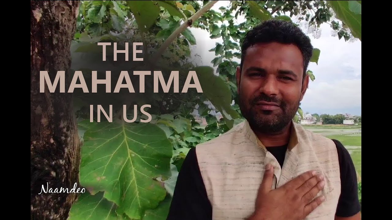 THE MAHATMA IN US || Naam Deo