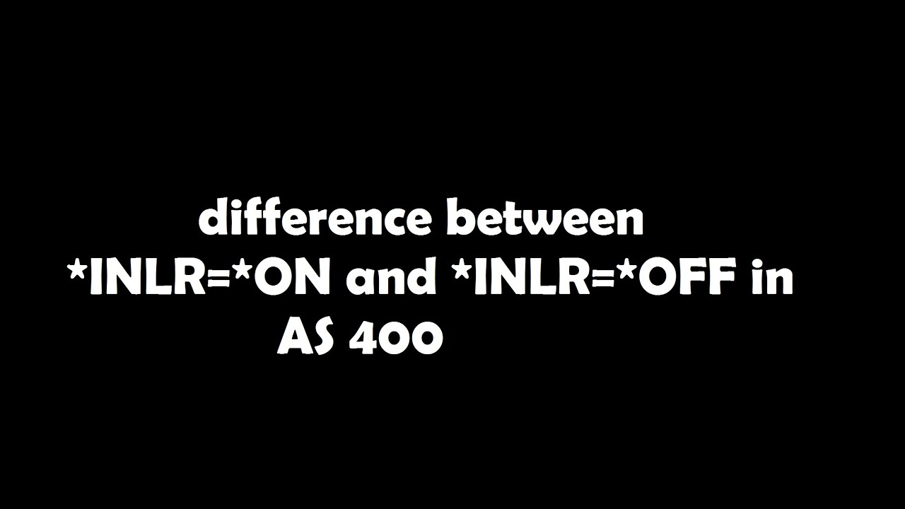 difference between *INLR=*ON and *INLR=*OFF in AS 400