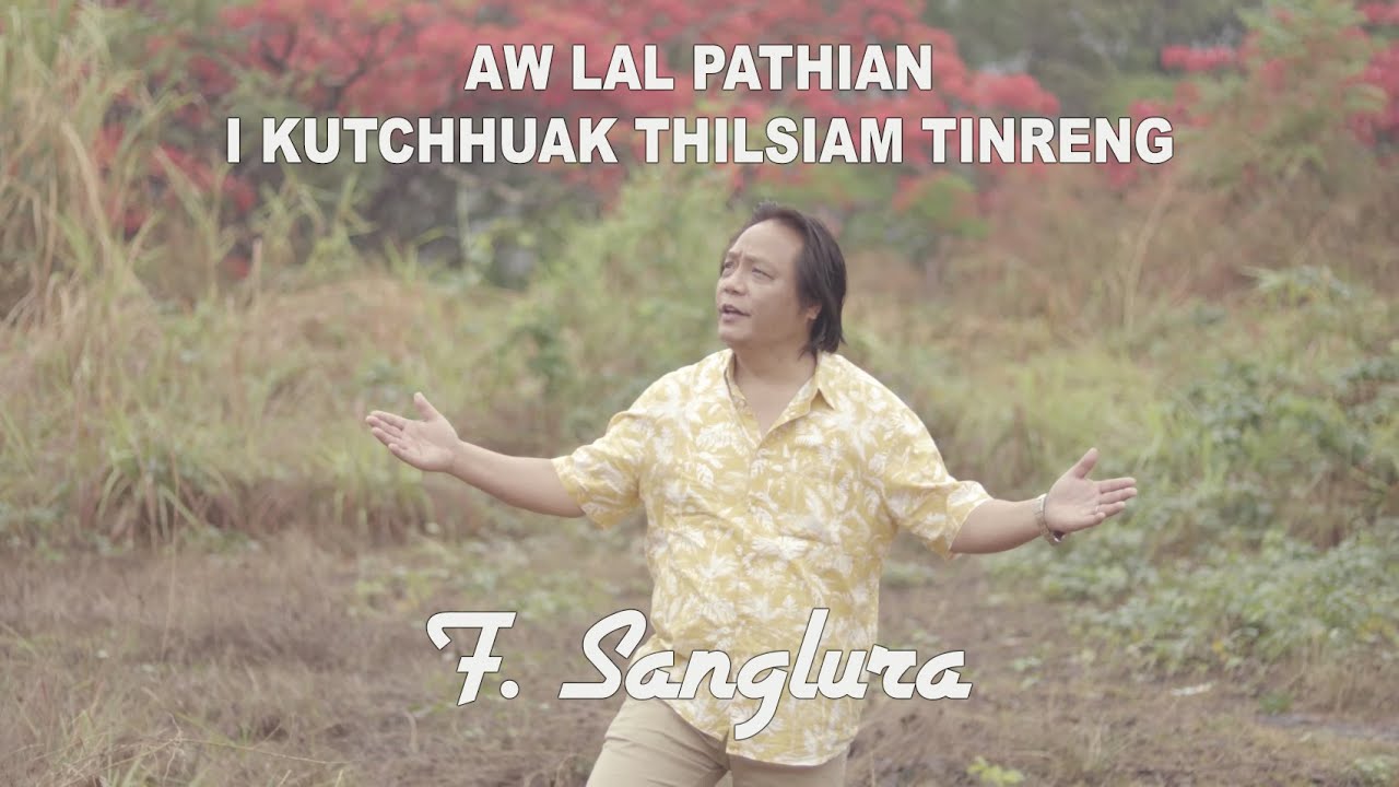 F. Sanglura - Aw Lal Pathian i Kutchhuak thilsiam tinreng (Official)