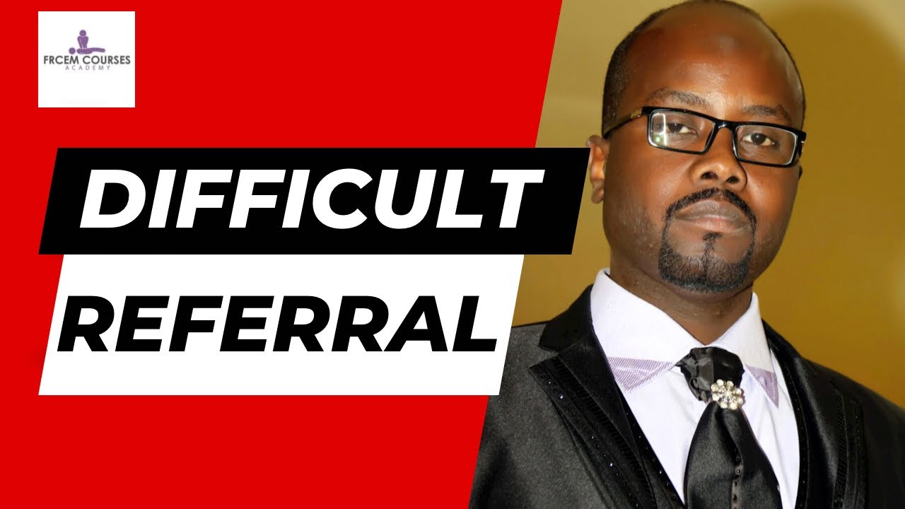 MRCEM OSCE: Difficult referral