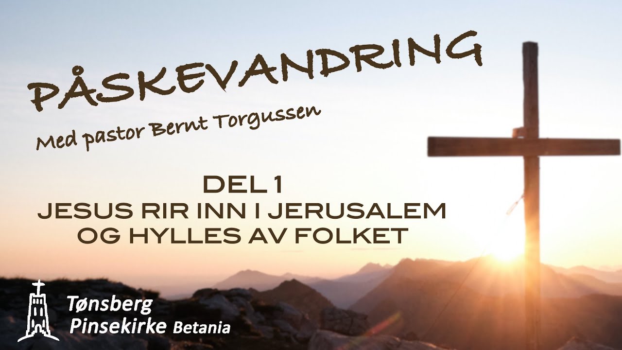 Påskevandring - DEL 1 I Bernt Torgussen I Tønsberg Pinsekirke Betania