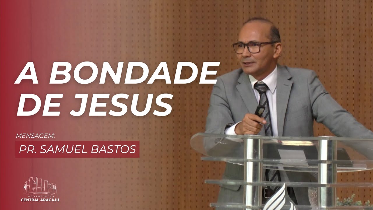 A Bondade de Jesus | Pr. Samuel Bastos