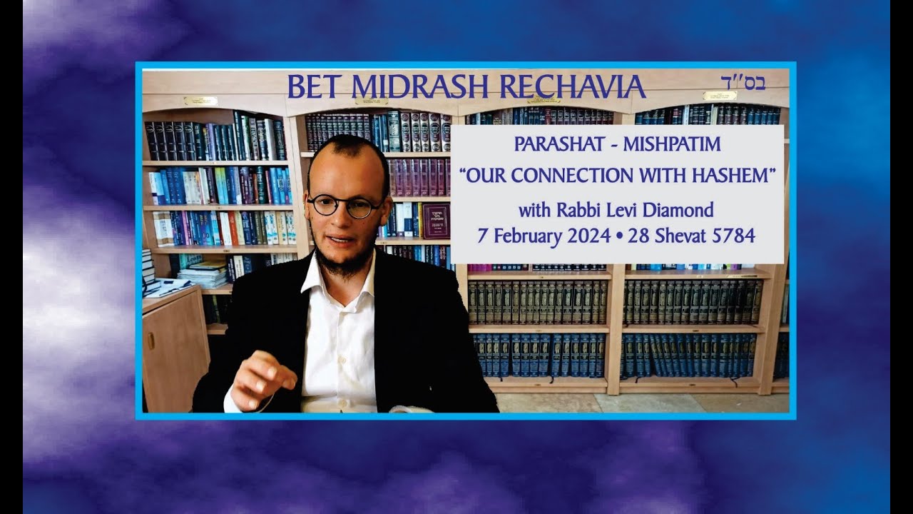 Bet Midrash Rehavia - Parashat Mishpatim - &ldquo;Our Connection with Hashem&rdquo;
