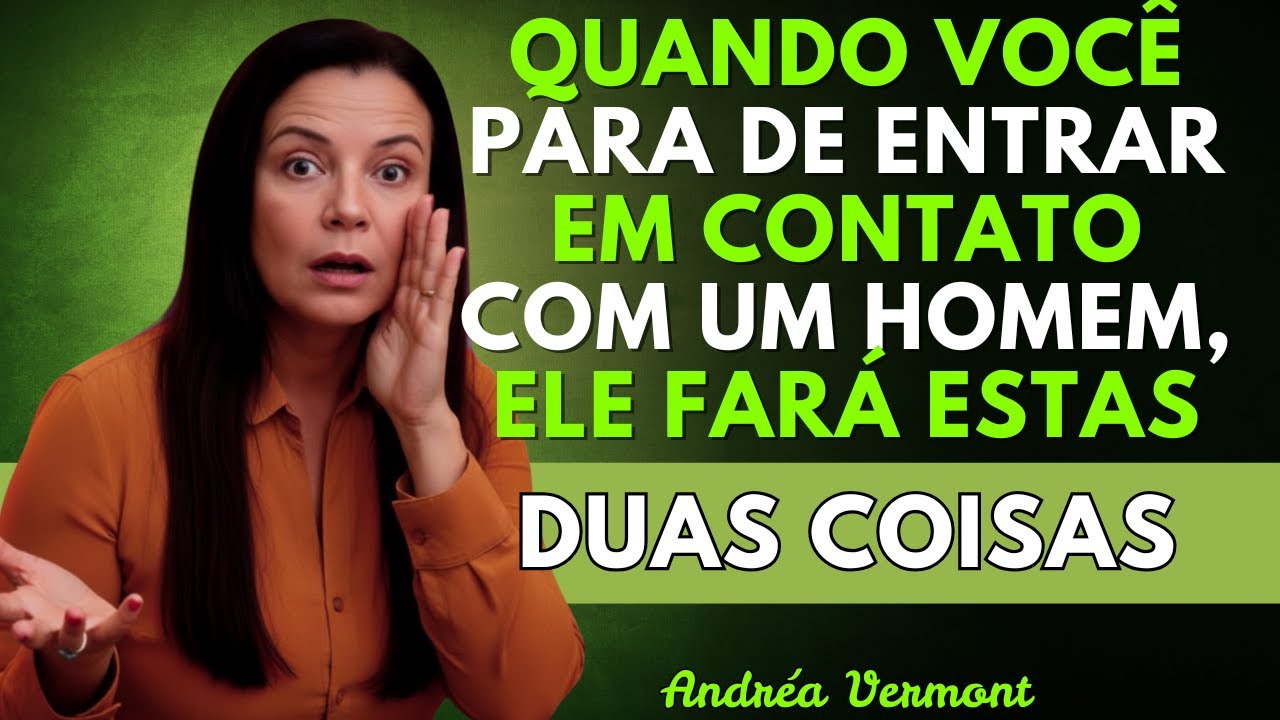 Quando você para de entrar em contato com um homem, ele faz ESTAS 2 coisas | Andréa Vermont