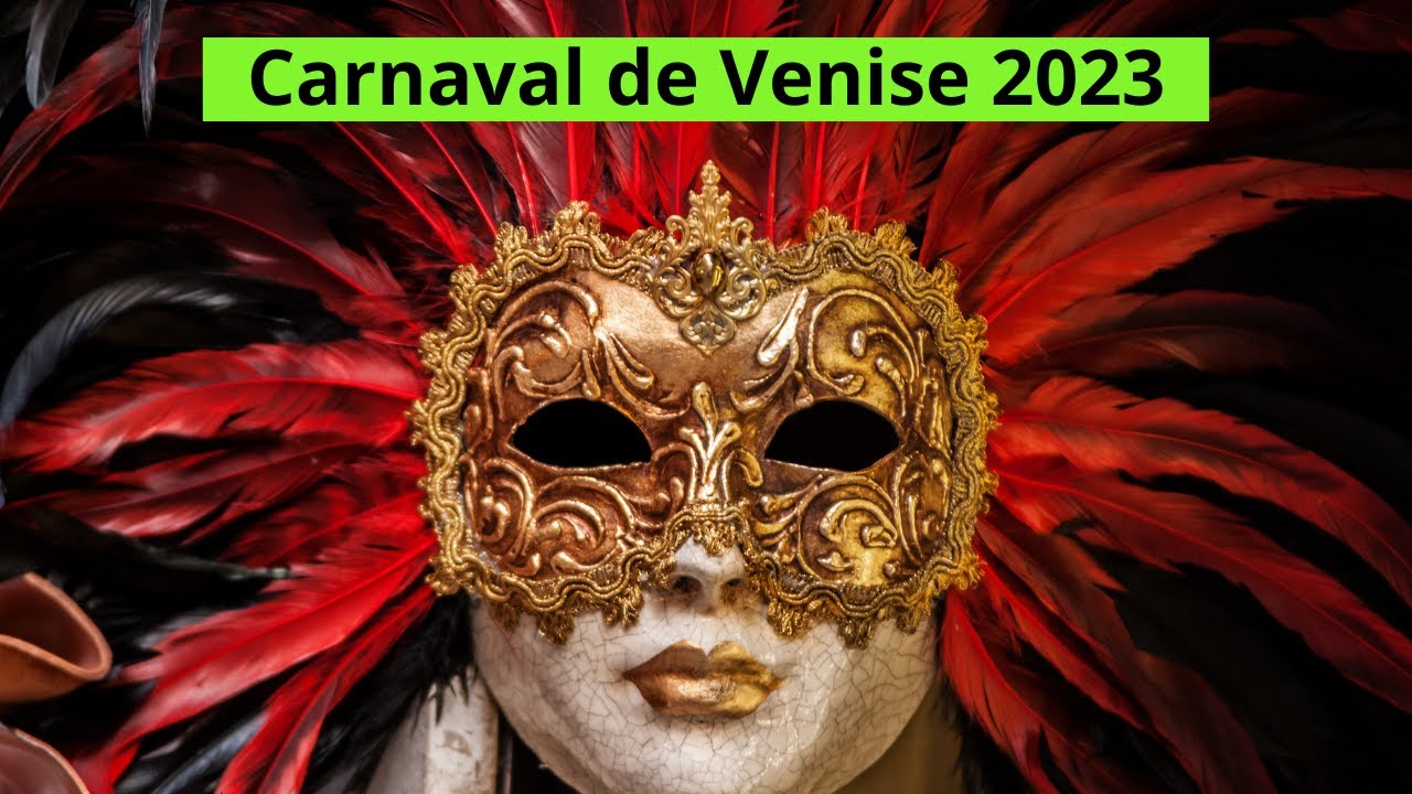 CARNAVAL DE VENISE - CARNEVALE DI VENEZIA 2023