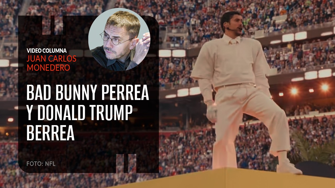 Bud Bunny perrea y Donald Trump berrea. Por Juan Carlos Monedero