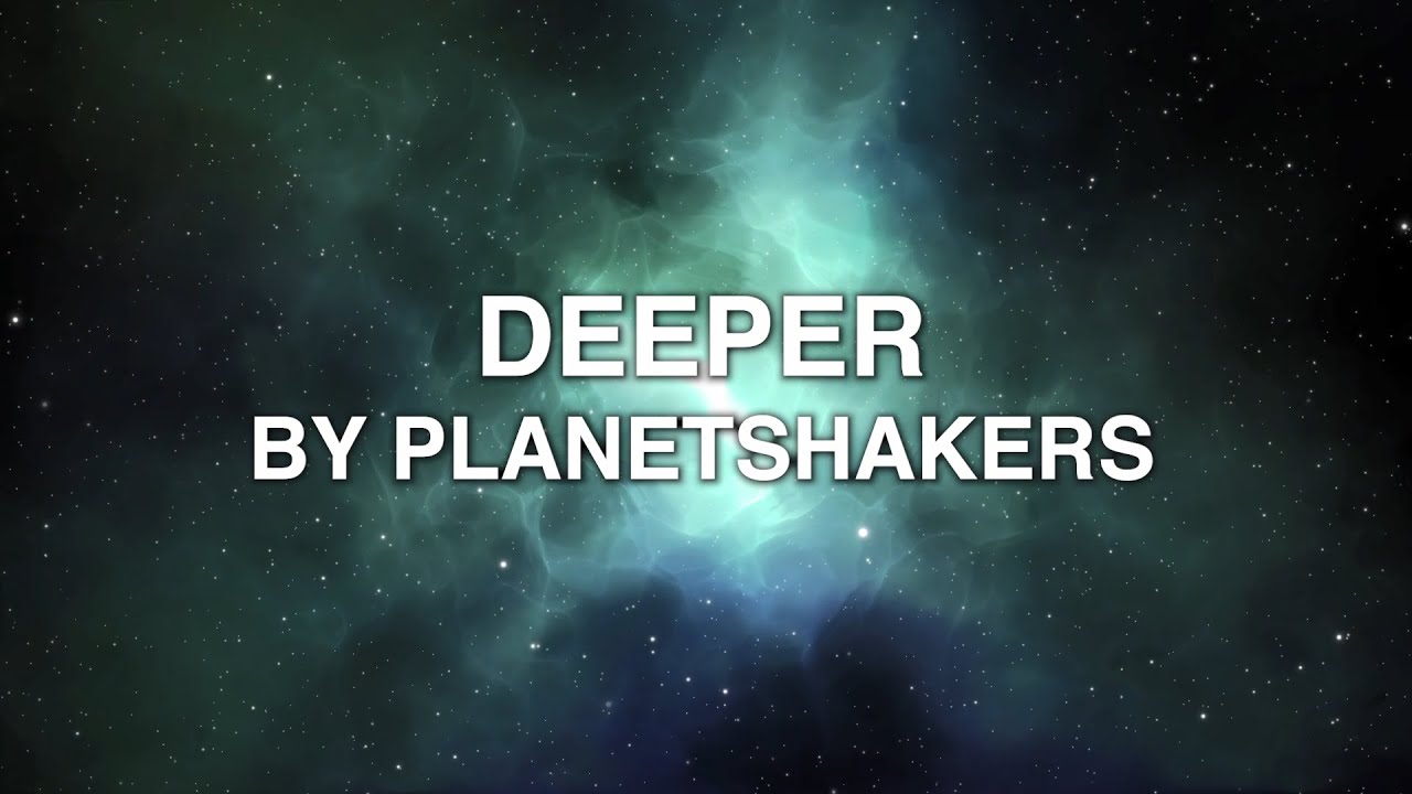 Deeper - Planetshakers (Lyrics)