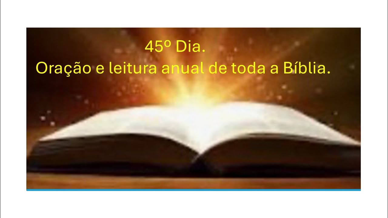 45º Dia. Oração e leitura anual de toda a Bíblia.