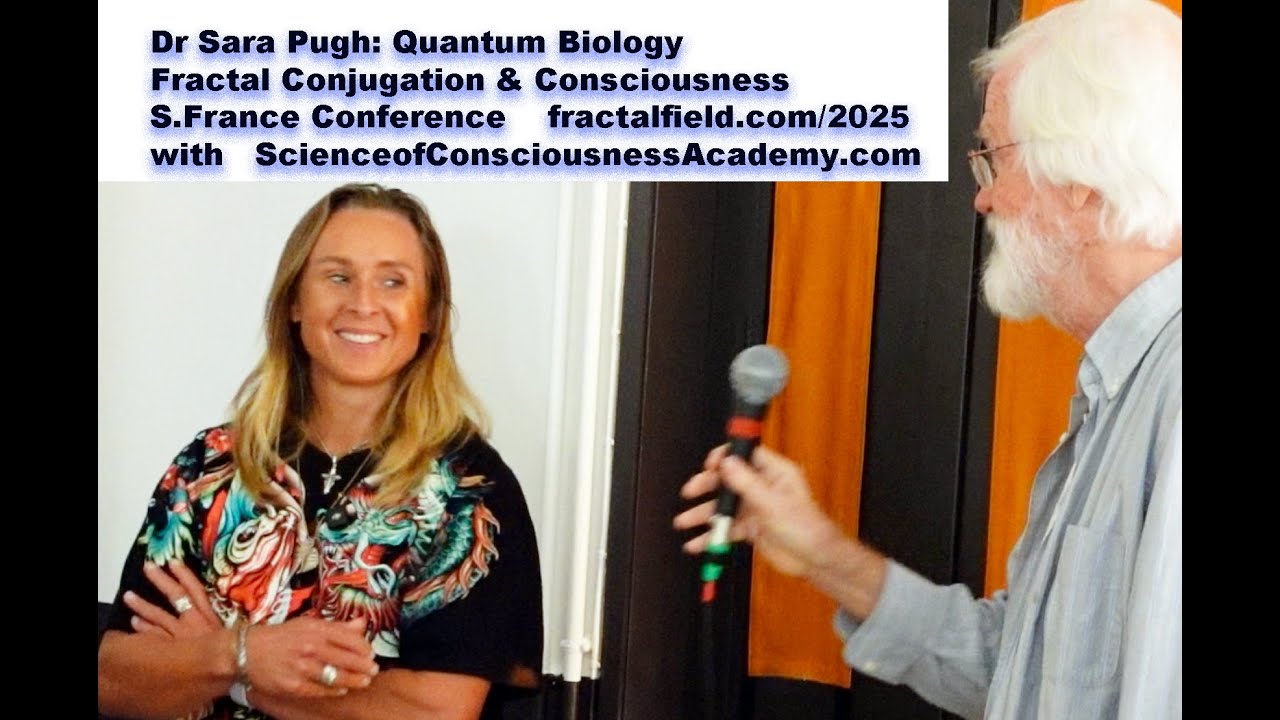 Quantum Biology: Conjugation &  Negentropy with Dr Sara Pugh at S.France Science & Consciousness2025