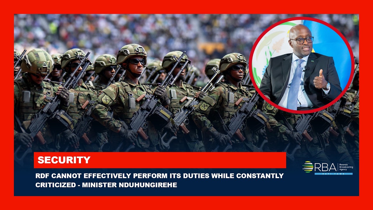 RDF cannot effectively perform its duties while constantly criticized - Minister Nduhungirehe