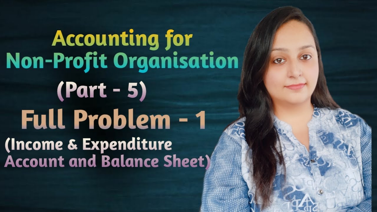 Accounting for Non-profit Organisation || (Full Problem-1) || With Balance Sheet
