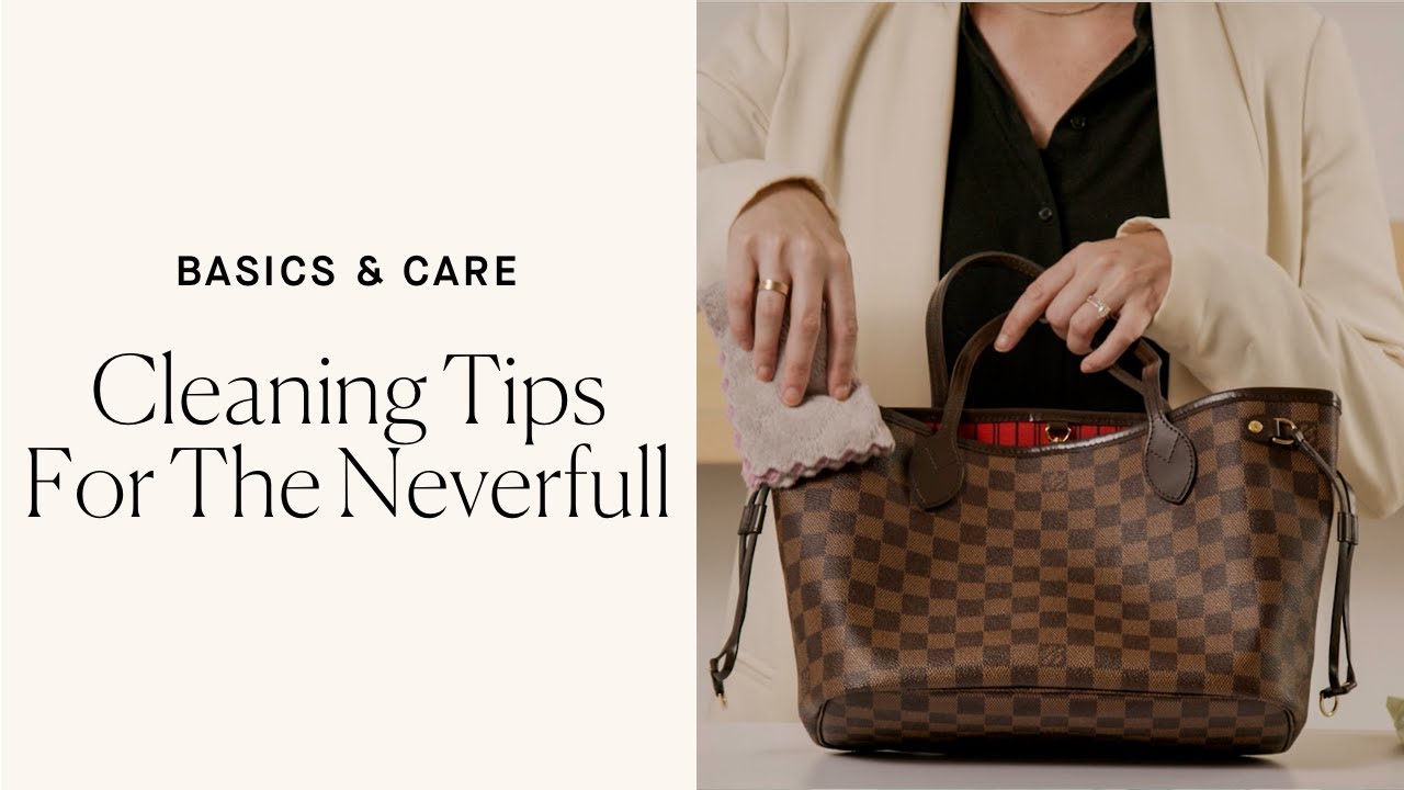 How to Care for Your Louis Vuitton Neverfull: Rebag's Basics & Care 101 Guide