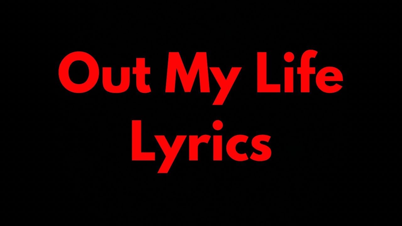 Out My Life (Official Music/Lyrics Video)