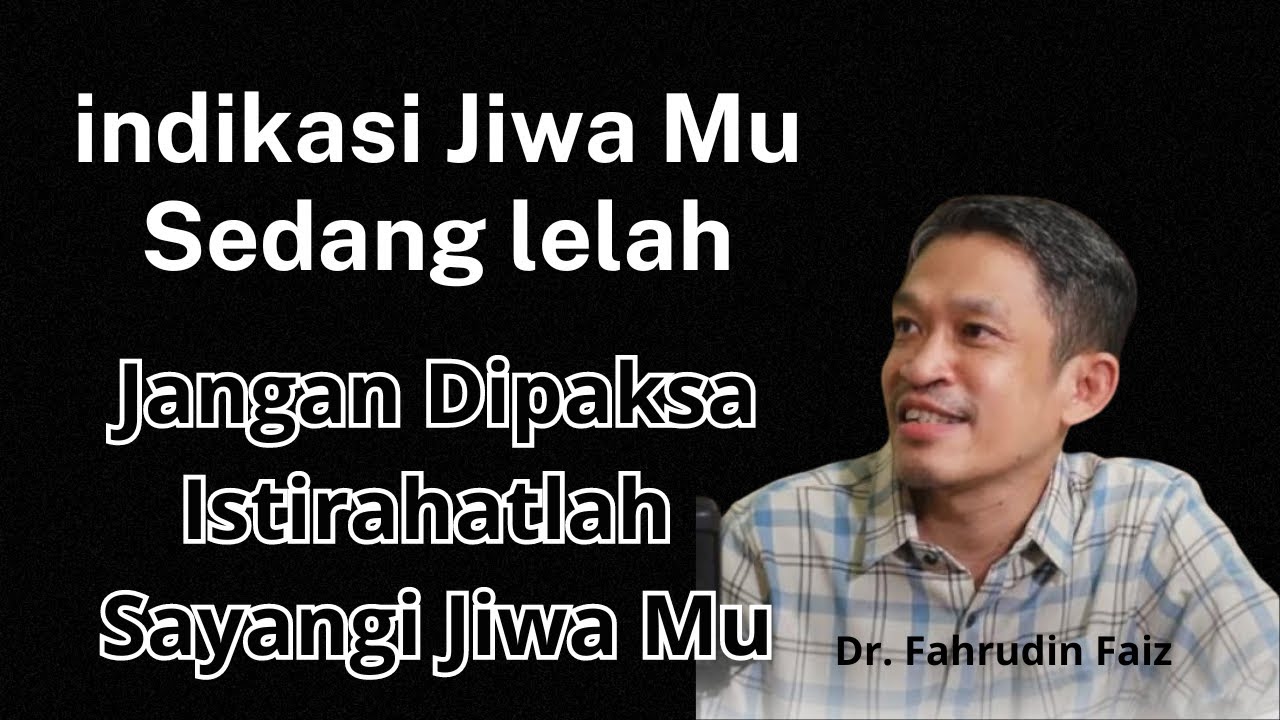 Kenali Jiwa Yang Sedang lelah, Bahaya sayangi jiwa mu| Dr. Fahrudin Faiz