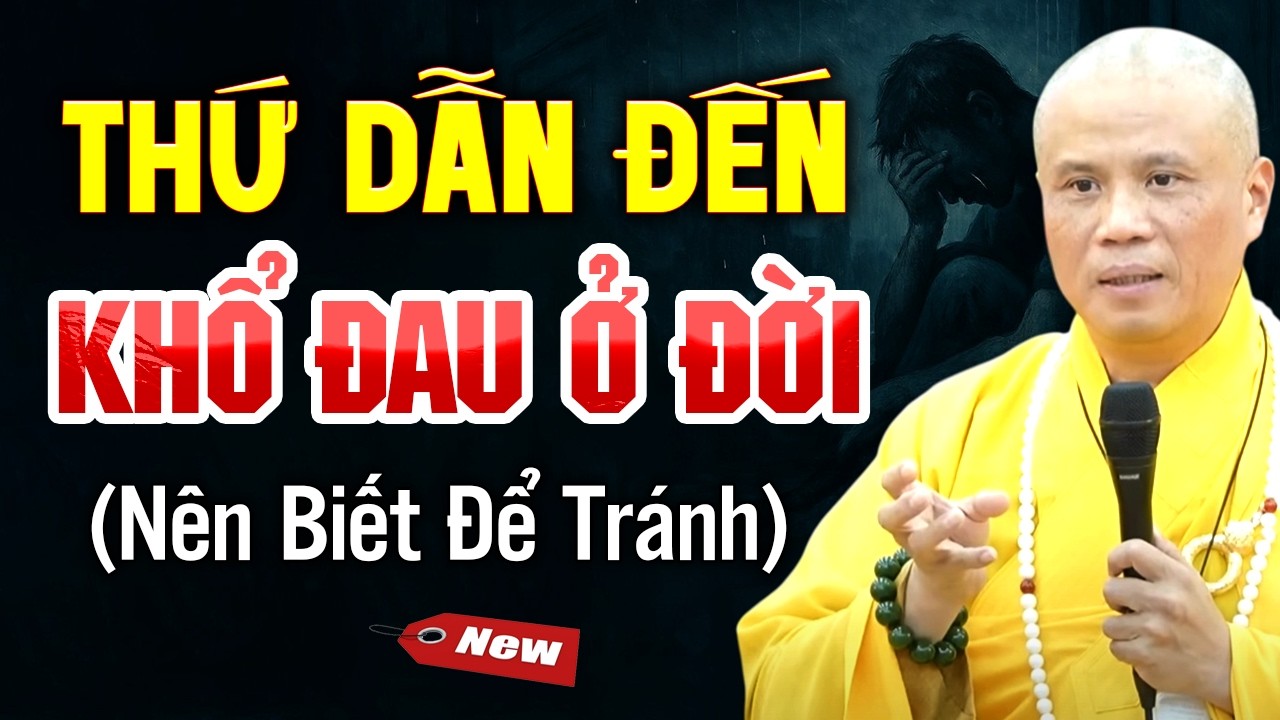 Thứ Dẫn Đến Khổ Đau Ở Đời Nên Biết Để Tránh Xa | Thầy Thích Giác Nhàn