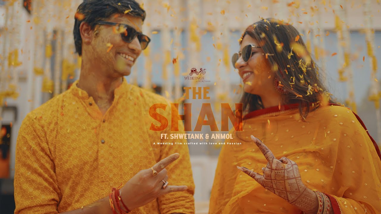 The Shaan | Wedding Film | Shwetank & Anmol | Weddings by Wortham