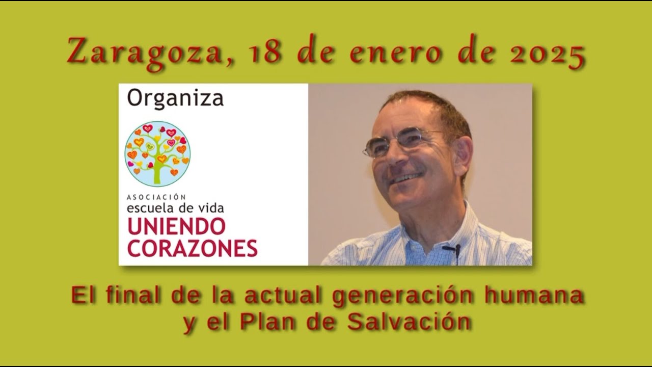 Emilio Carrillo - Zaragoza 2025 - El final de la actual generación humana y el Plan de Salvación