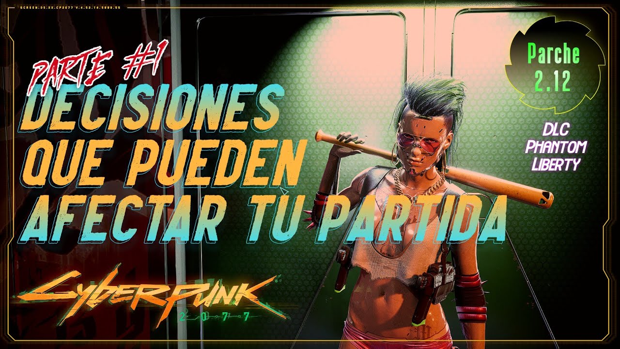 CYBERPUNK 2077 - DECISIONES QUE PUEDEN AFECTAR TU PARTIDA - PARTE #1 [PARCHE 2.12]