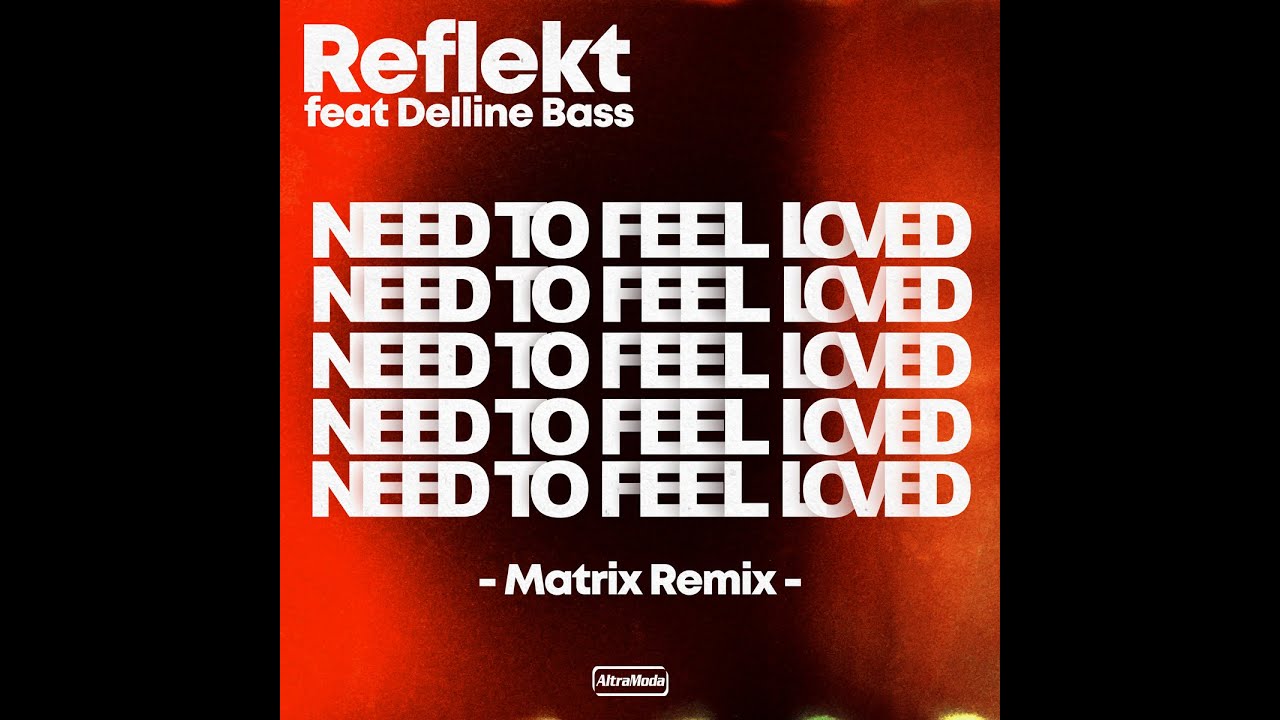 Reflekt feat Delline Bass - Need To Feel Loved (Matrix Remix)