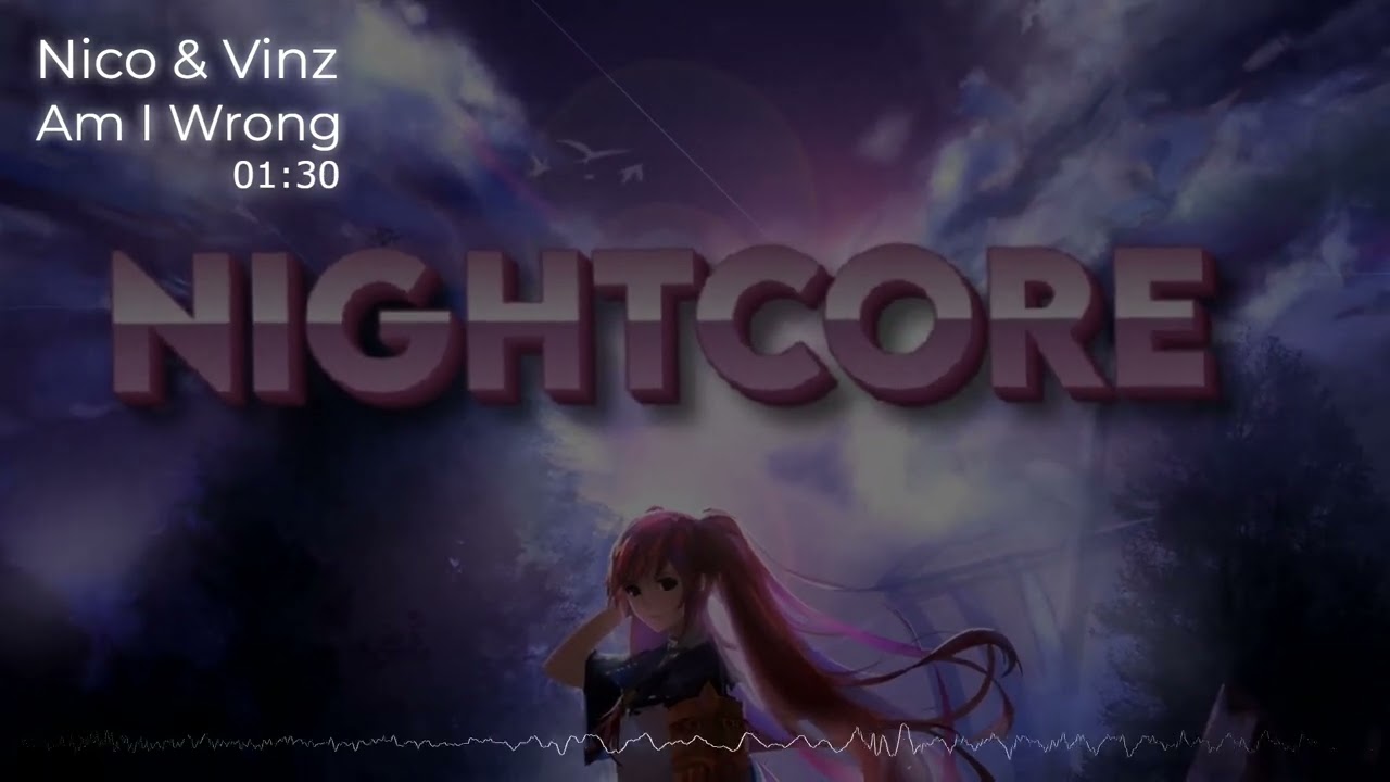 Nightcore-Nico & Vinz | Am I Wrong