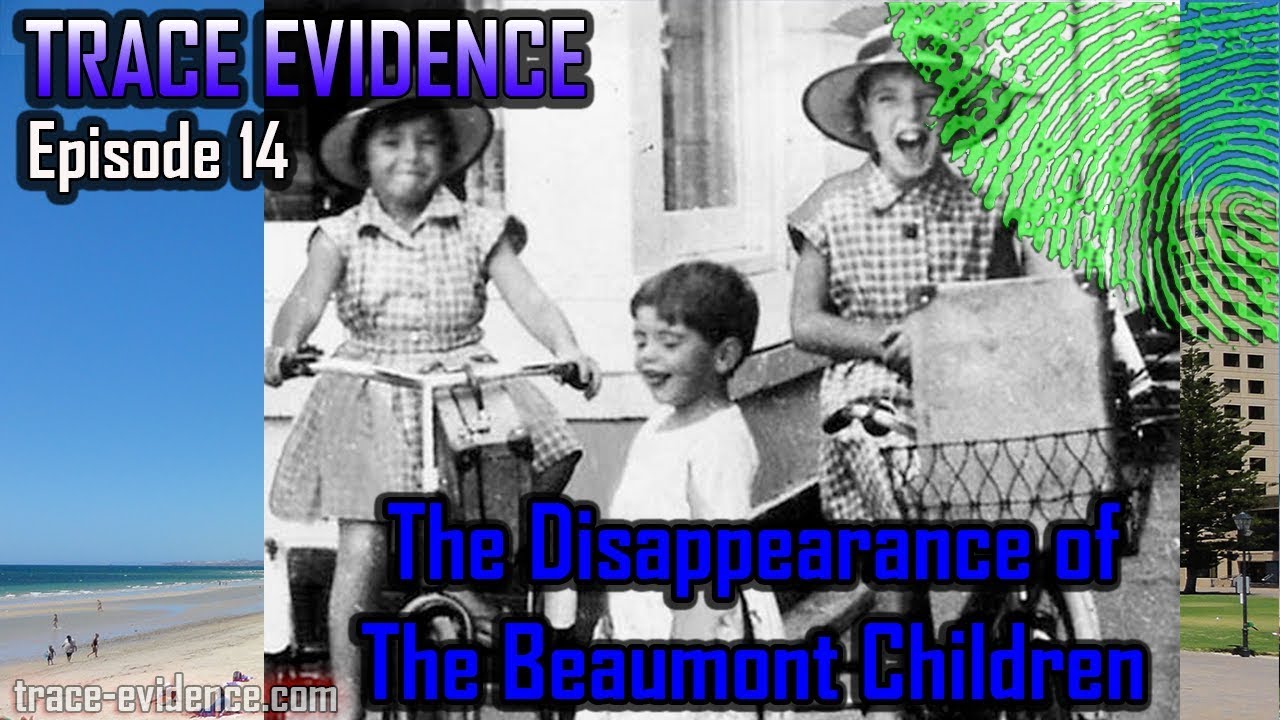 Trace Evidence - 014   The Disappearance of the Beaumont Children