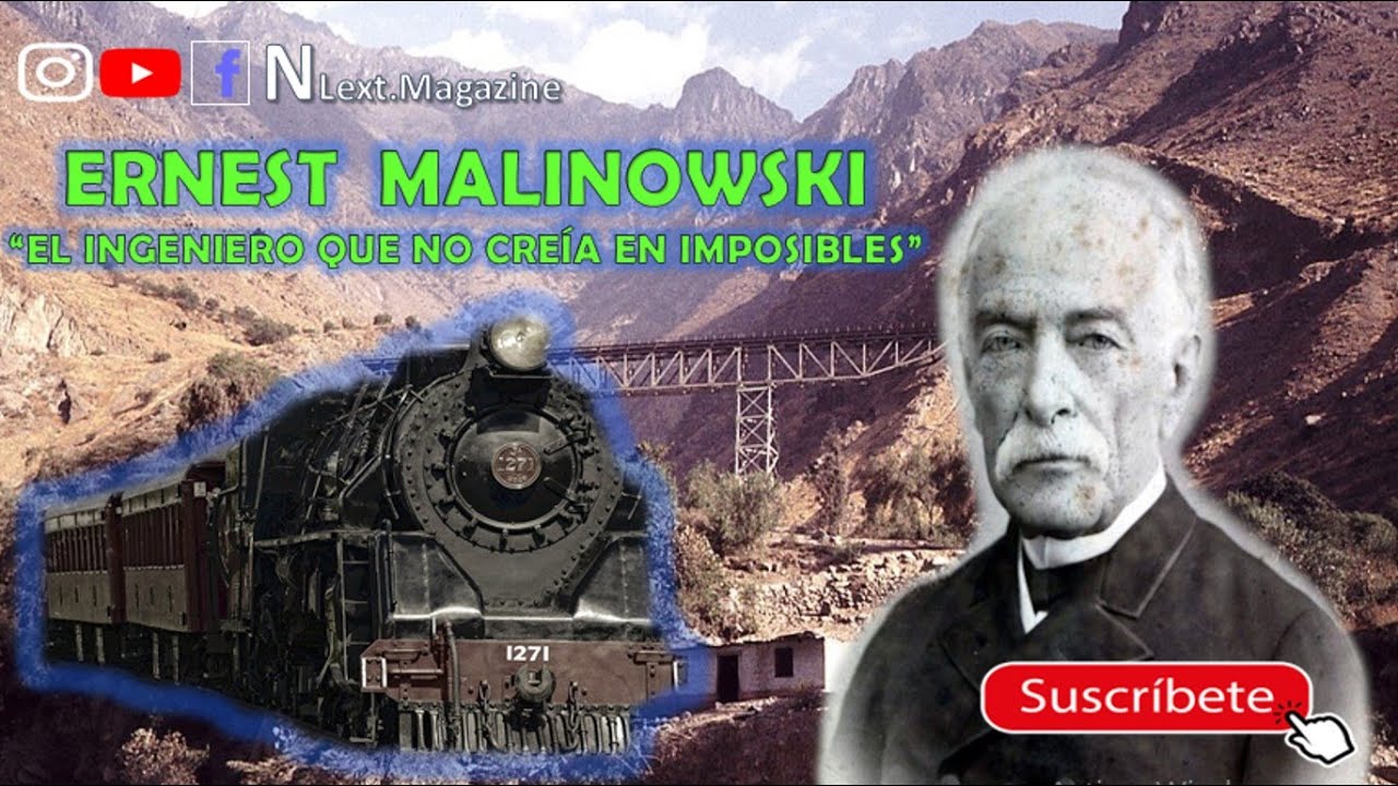 LA HISTORIA DEL FERROCARRIL CENTRAL Y ERNEST MALINOWSKI “EL INGENIERO QUE NO CREÍA EN IMPOSIBLES”