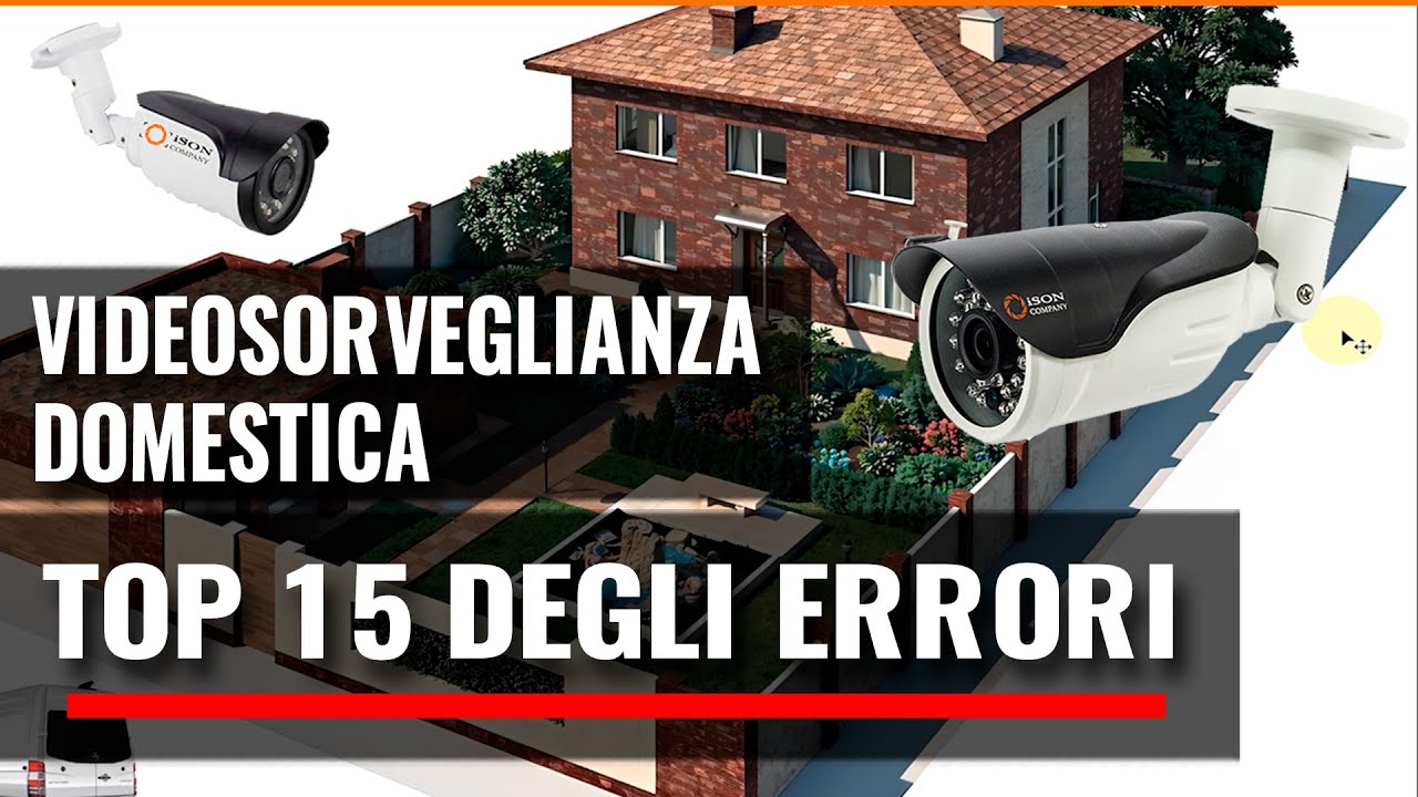 VIDEOSORVEGLIANZA PER LA CASA. I 15 ERRORI PRINCIPALI