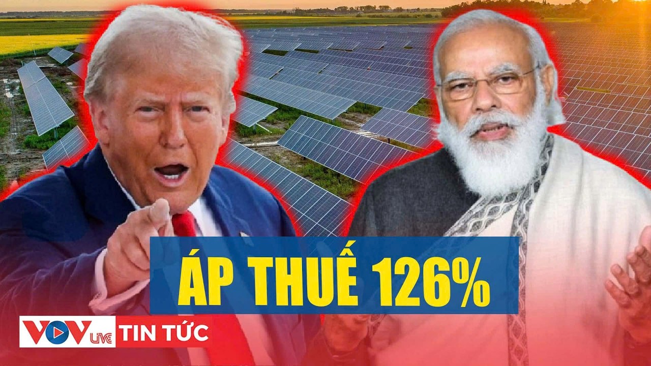 Mỹ áp thuế 126% đối với thiết bị năng lượng mặt trời Ấn Độ | VOVLive
