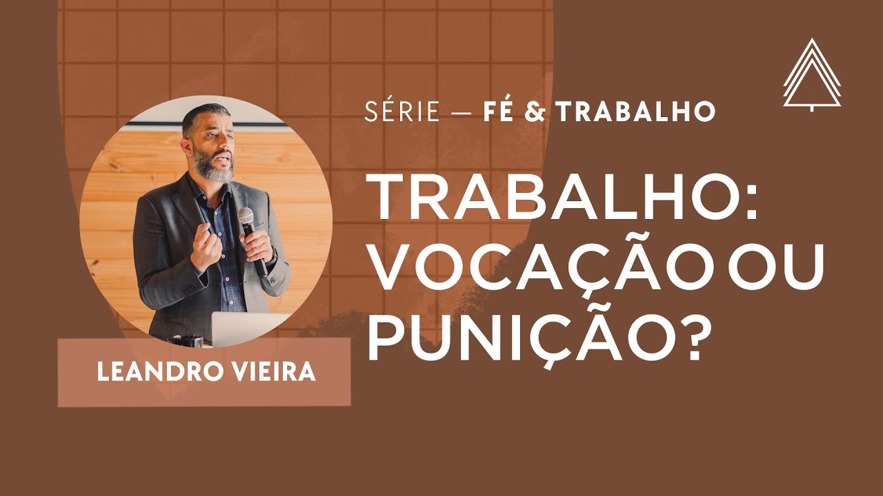 Trabalho: vocação ou punição - Leandro Vieira (Série: Fé & Trabalho)