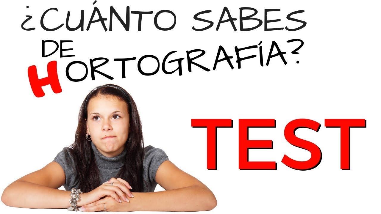 TEST ¿SE ESCRIBE CON H O SIN H? ¿ACERTARÁS TODAS?