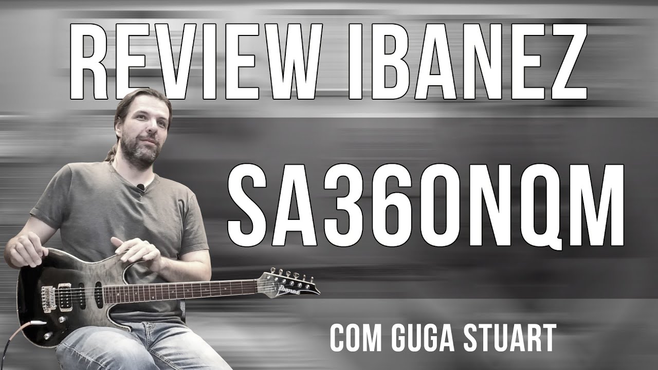 Review Ibanez SA 360NQM | Com Guga Stuart