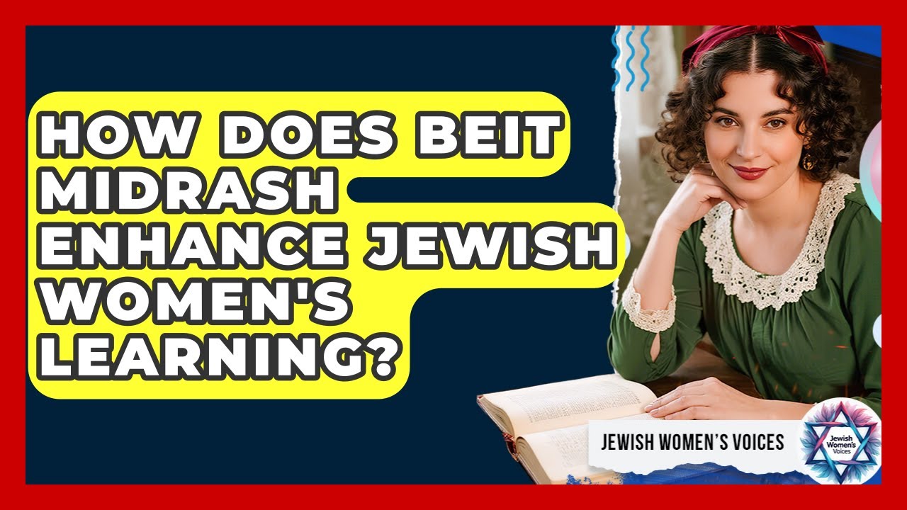 How Does Beit Midrash Enhance Jewish Women's Learning? - Jewish Womens Voices