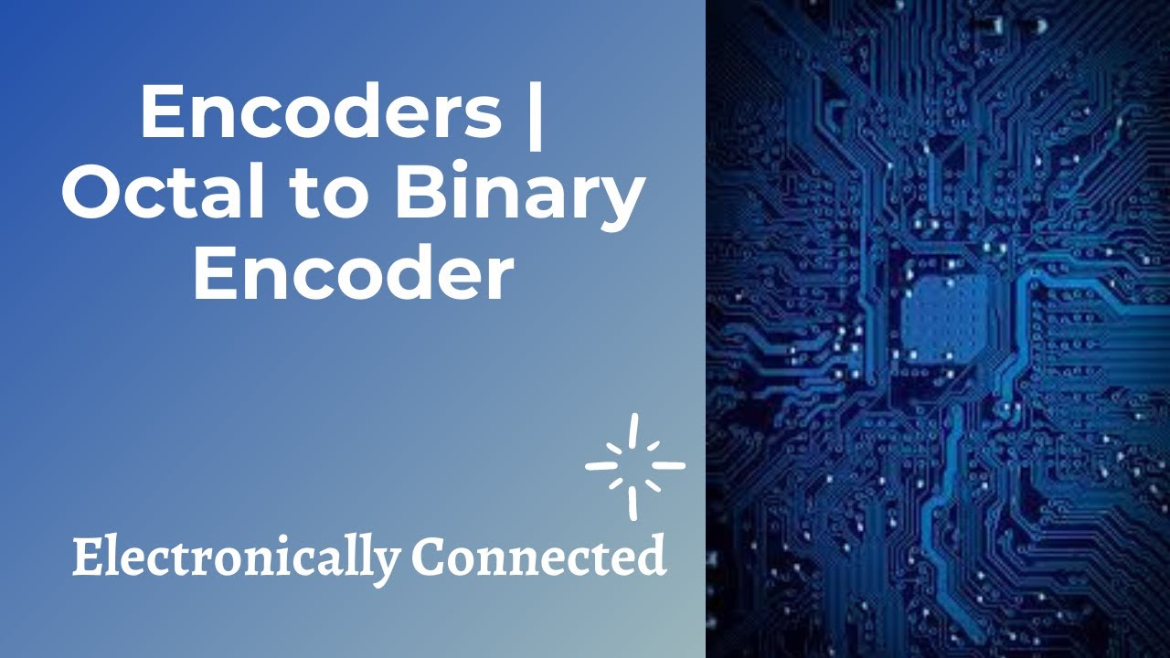 Introduction to Encoders and it's Construction | Octal to Binary Encoder