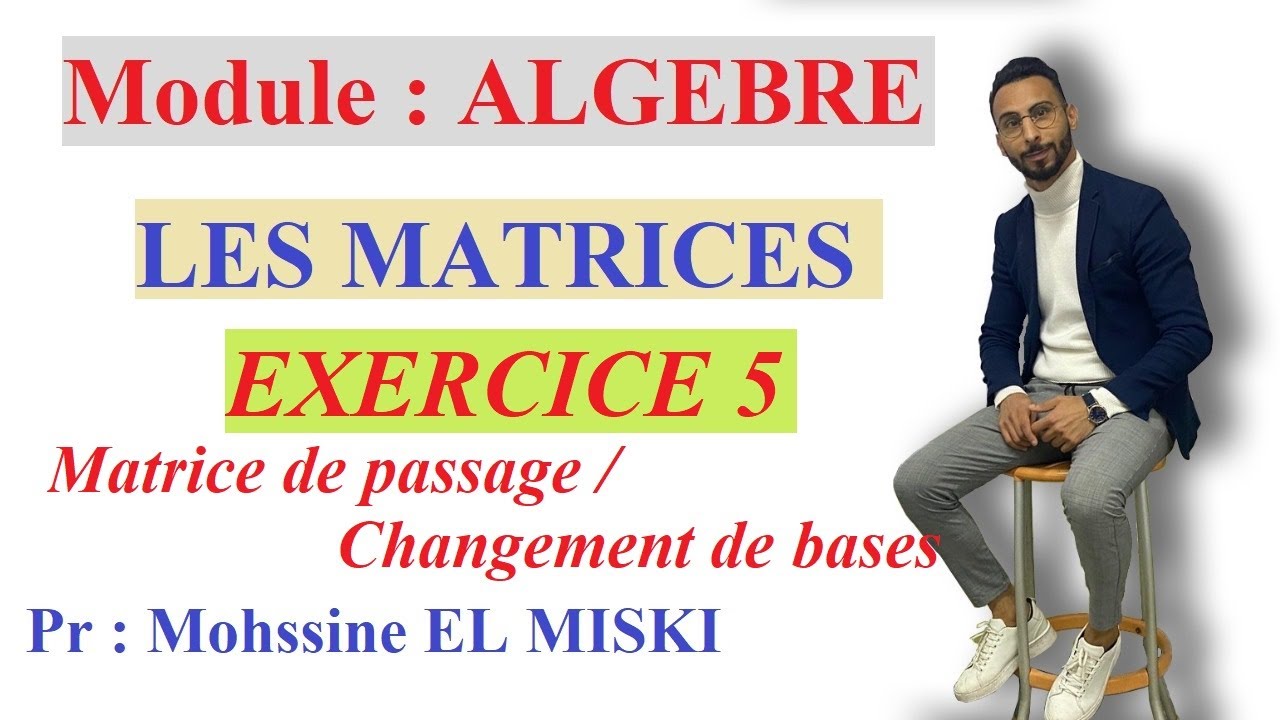 Les matrices : Exercice 5 (matrice de passage/changement de base)