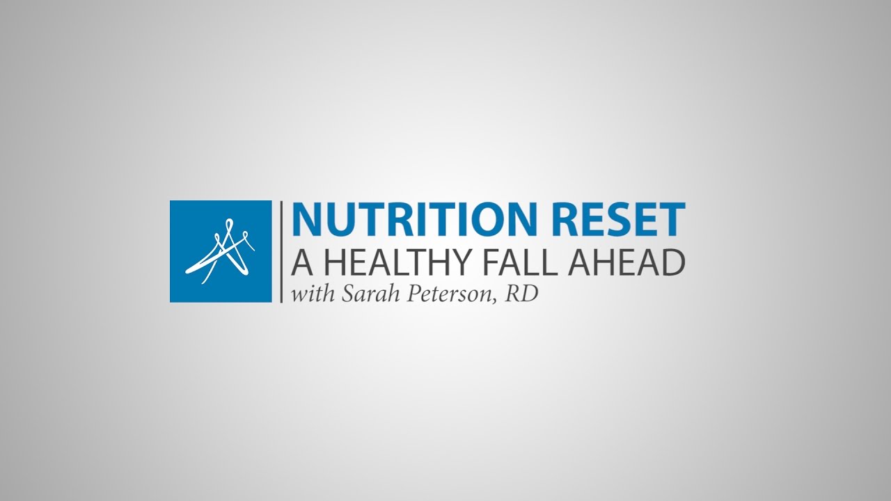Nutrition Reset: A Healthy Fall Ahead