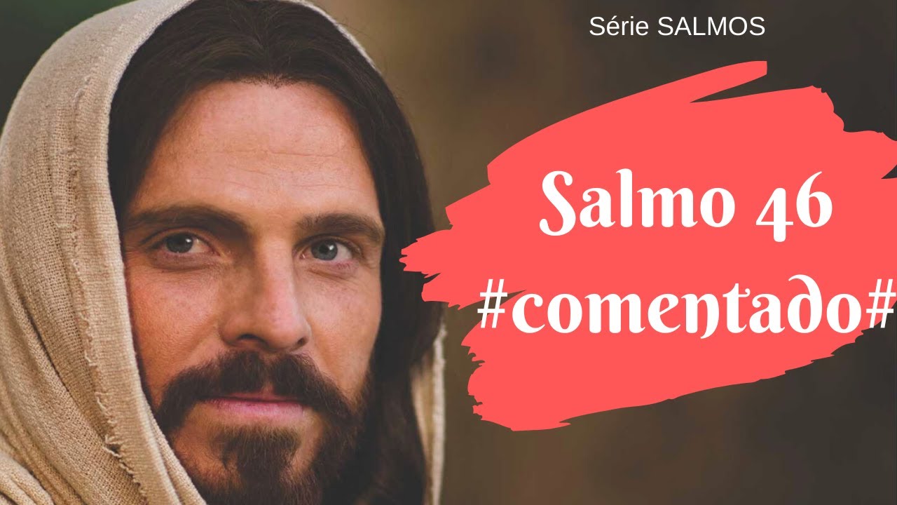 SALMOS 46 - Comentado (Deus sempre está pronto a ajudar, fornecendo refúgio, segurança e paz)