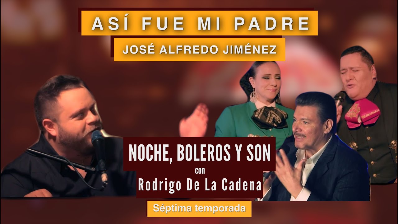 Así fue mi padre: José Alfredo Jiménez | Noche, Boleros y Son con Rodrigo de la Cadena