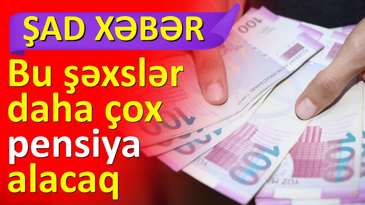 AÇIQLAMA GƏLDİ - KİMLƏR DAHA ÇOX PENSİYA ALACAQ...