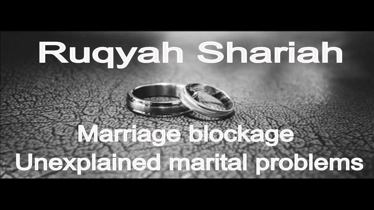 Ruqyah for marriage blockage and unexplained marital problems