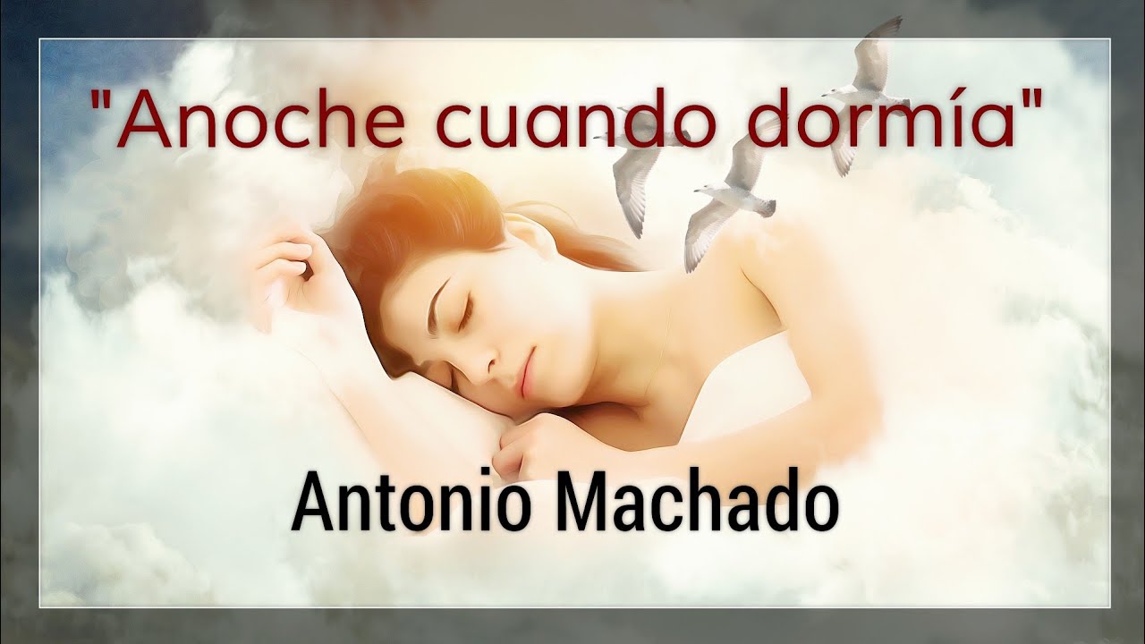 Antonio Machado - Anoche cuando dormía