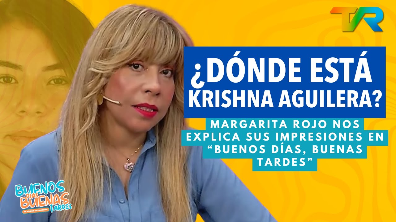 ¿DÓNDE ESTÁ KRISHNA AGUILERA? MARGARITA ROJO | BDBT