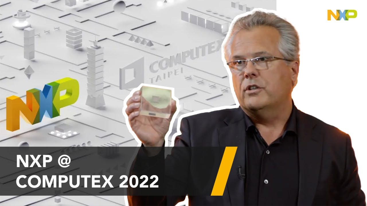 NXP at Computex 2022: Enabling the Secure, Intelligent Edge Across Automotive, Smart Home & Industry