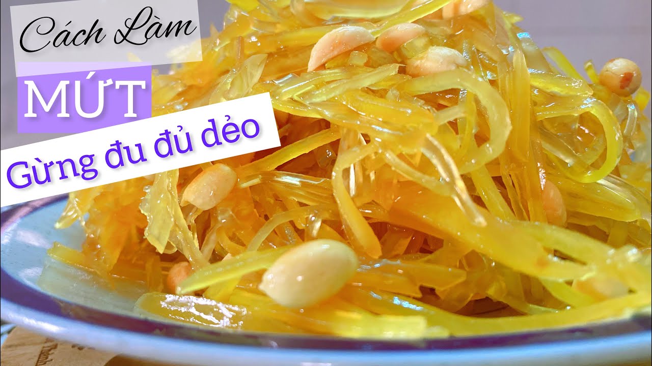Mứt gừng dẻo, c&aacute;ch l&agrave;m mứt gừng đu đủ dẻo đ&oacute;n Tết, mứt gừng sợi dẻo ngon, mứt Tết cổ truyền đơn giản