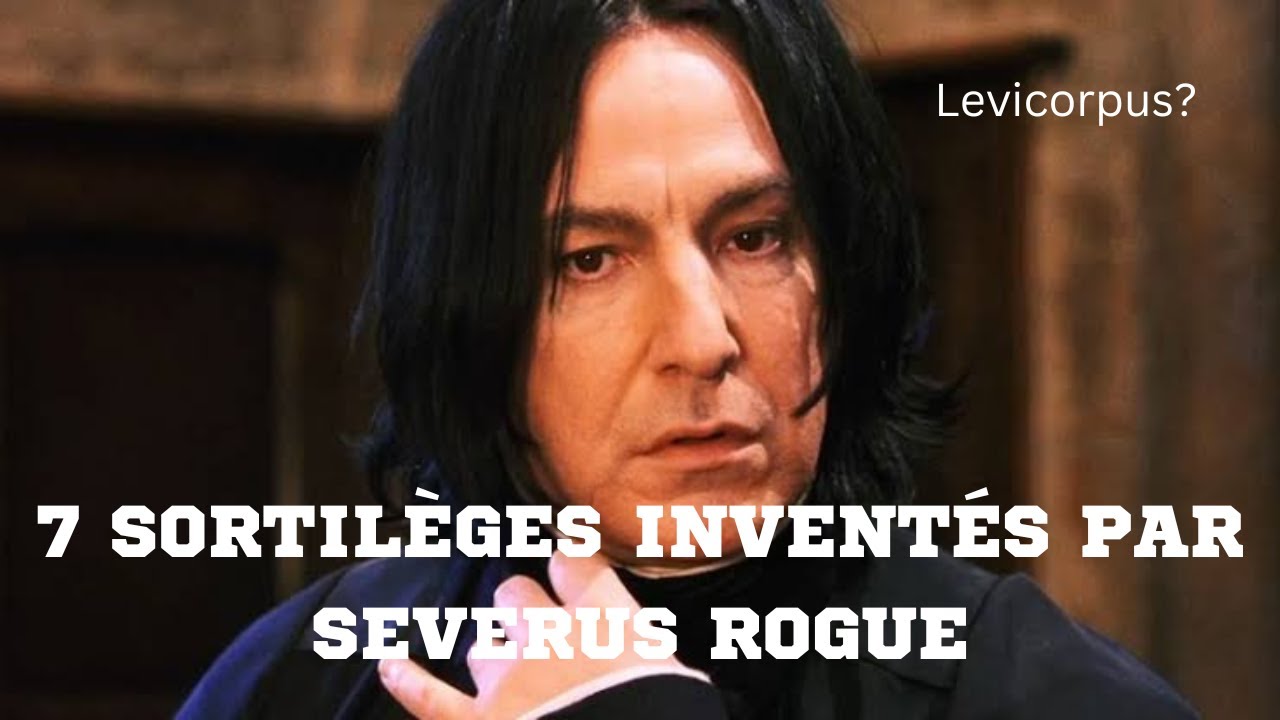 7 Sortil&egrave;ges Invent&eacute;s Par Severus Rogue (Le Prince Du Sang M&ecirc;l&eacute;)