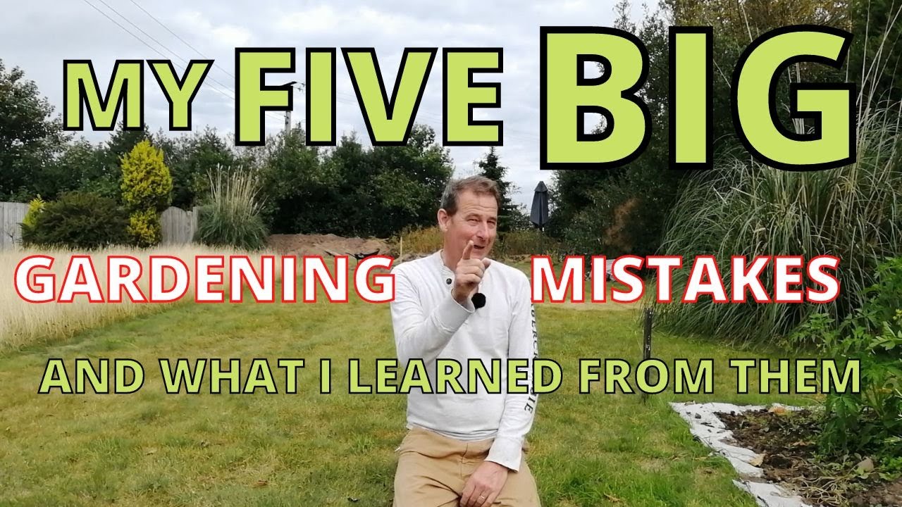 My Five BIG Gardening Mistakes and What I Learned from them.
