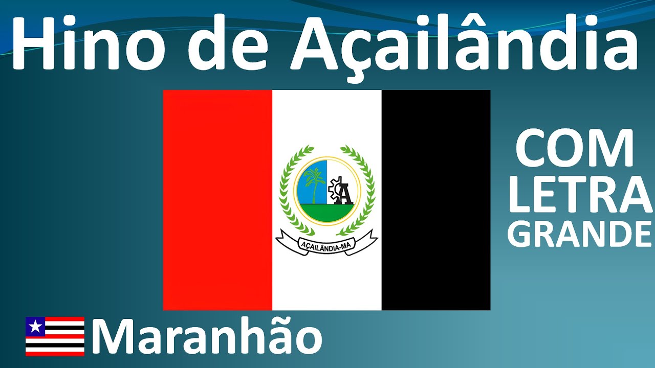 Hino Oficial da Cidade de Açailândia, Maranhão - COM LETRA GRANDE