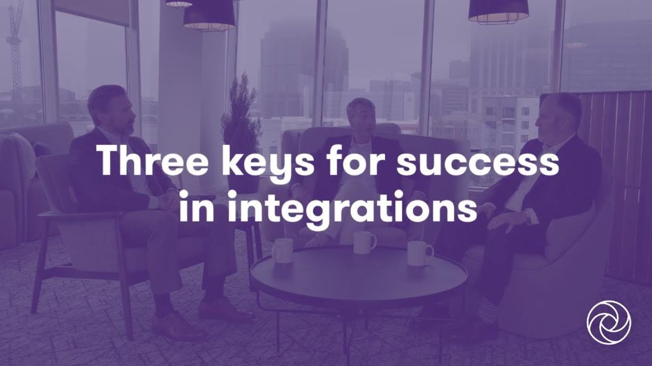 Three Keys for Success in Integrations | Mergers & Acquisitions | Change Management | Grant Thornton