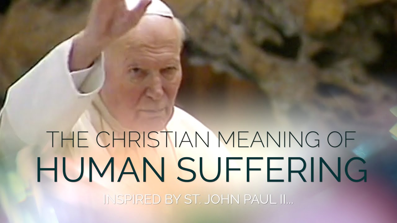 THE CHRISTIAN MEANING OF HUMAN SUFFERING