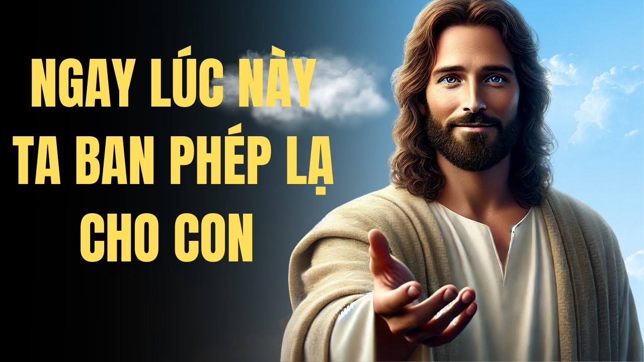 NGAY LÚC NÀY Ta Ban Phép Lạ Cho Con | Lời Chúa An Ủi