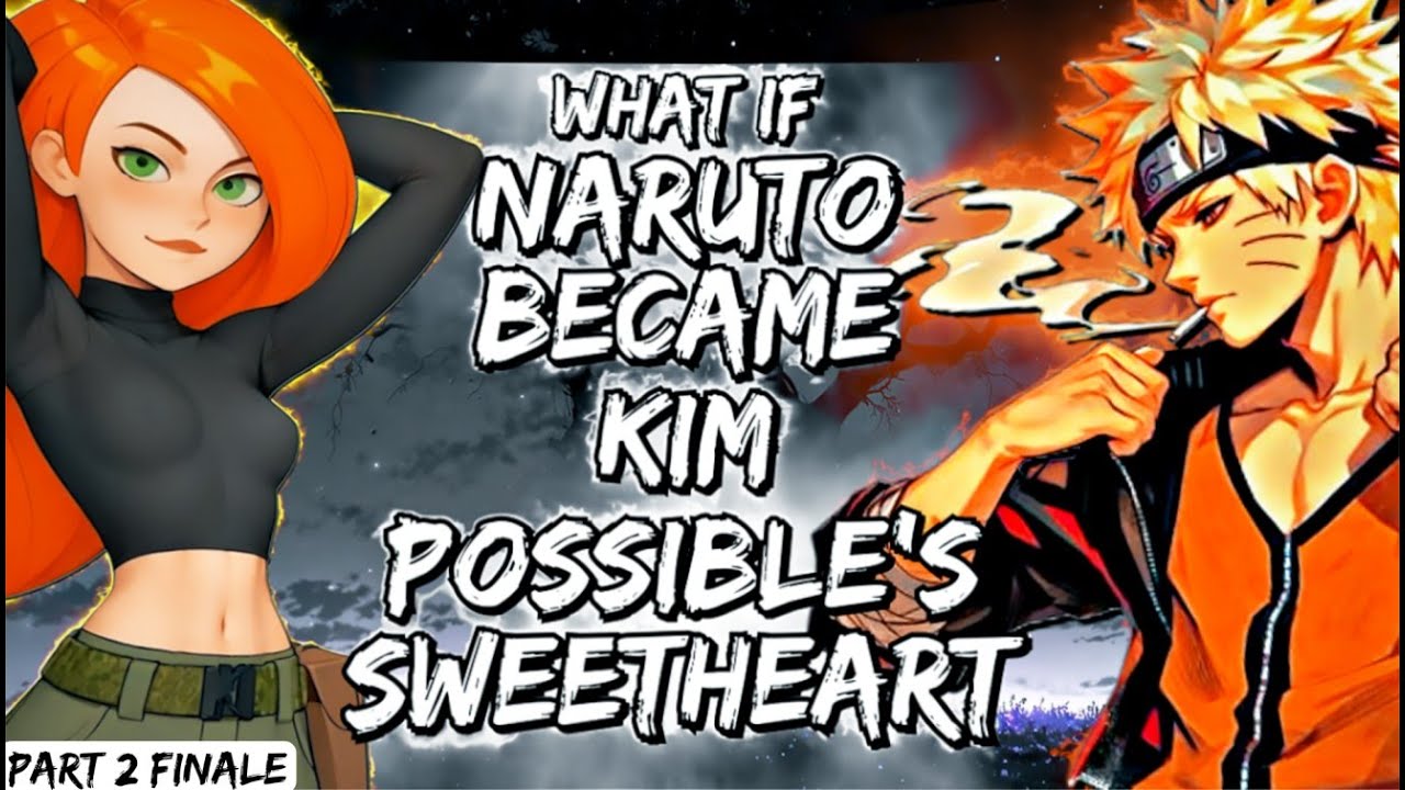What If Naruto Became Kim Possible's Sweetheart Part 2 Finale